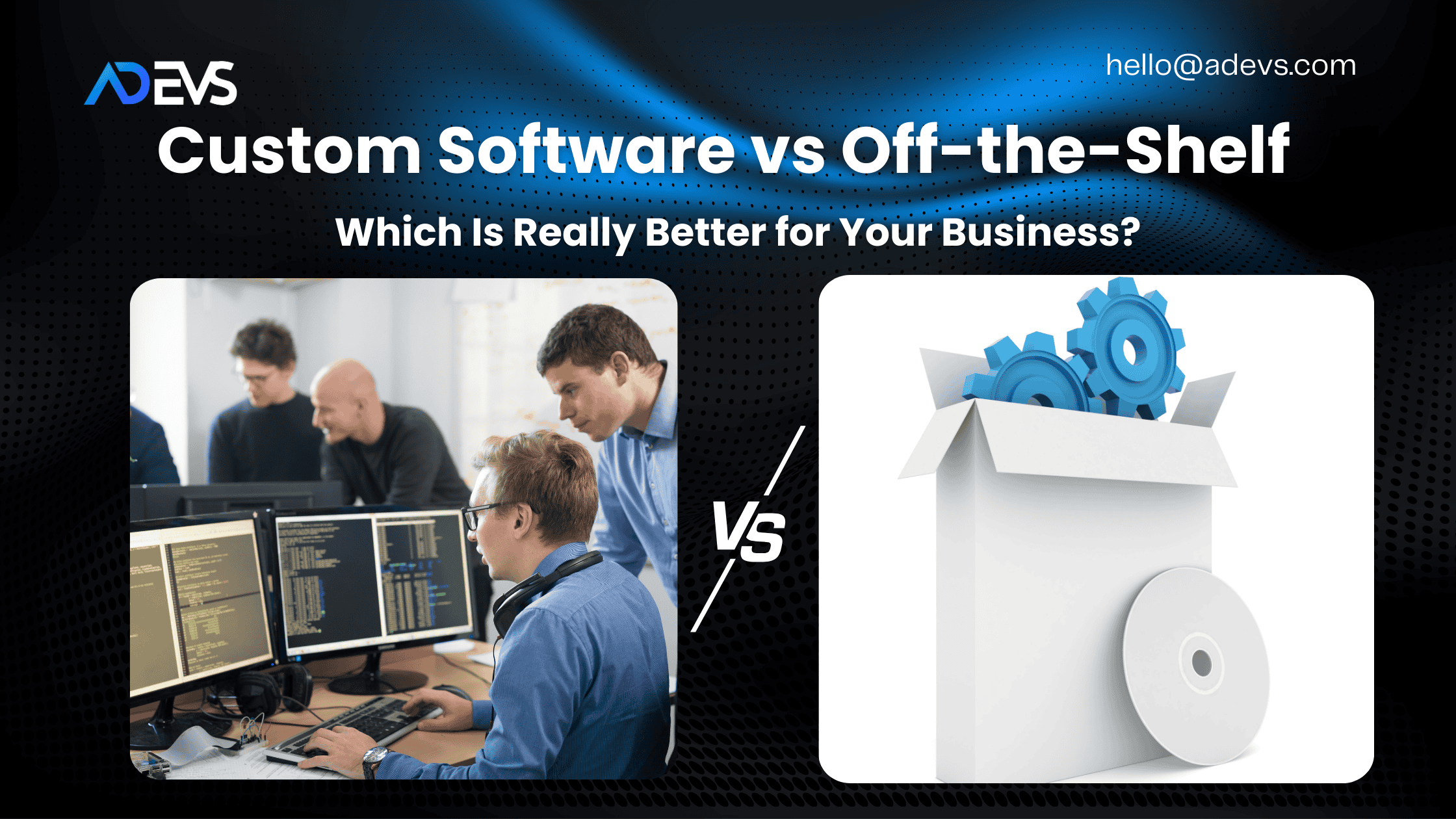 Custom Software vs Off-the-Shelf: Which Is Really Better?