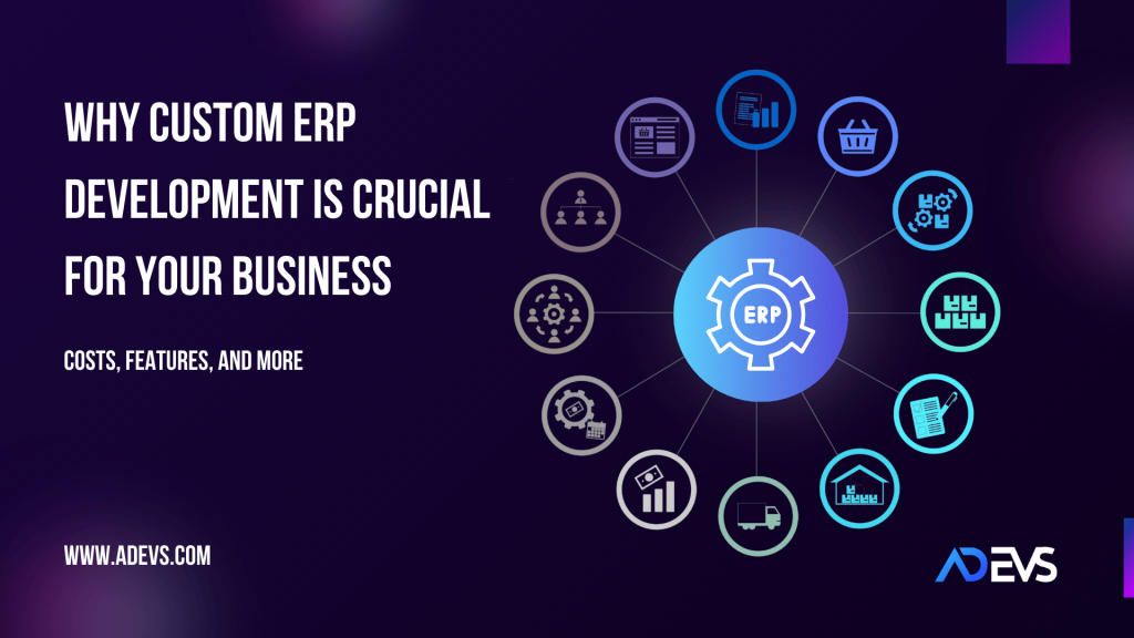 Why Custom ERP Development is Crucial for Your Business